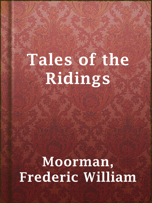 Title details for Tales of the Ridings by Frederic William Moorman - Available
